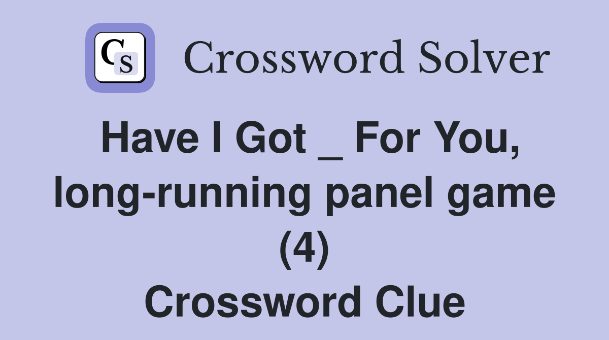 Have I Got _ For You, longrunning panel game (4) Crossword Clue